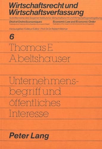 Unternehmensbegriff und Ã¶ffentliches Interesse (Wirtschaftsrecht und Wirtschaftsverfassung / Droit et Ordre Economiques / Economic Law and Economic Order) (German Edition) (9783820470055) by Ortlieb, Heinz