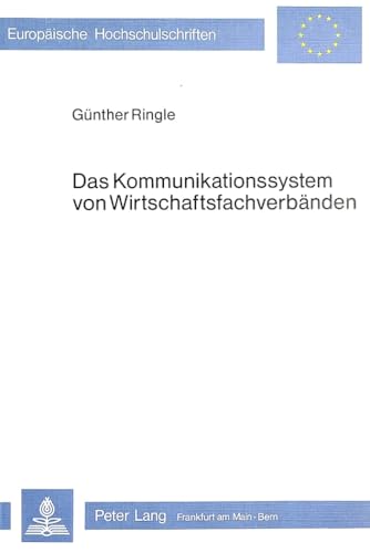 Das Kommunikationssystem von WirtschaftsfachverbÃ¤nden: Systemanalyse und Konzeption eines zweckmÃ¤ssigen innerverbandlichen Kommunikationssystems ... Universitaires EuropÃ©ennes) (German Edition) (9783820470338) by Ringle, GÃ¼nther