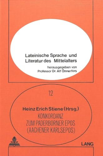 Konkordanz zum Paderborner Epos (Aachener Karlsepos) (Lateinische Sprache und Literatur des Mittelalters) (German Edition) (9783820470369) by Stiene, Heinz Erich