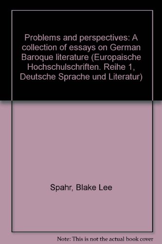 Problems and Perspectives: A Collection of Essays on German Baroque Literature (EuropÃ¤ische Hochschulschriften / European University Studies / Publications Universitaires EuropÃ©ennes) (9783820470840) by Blake Lee Spahr