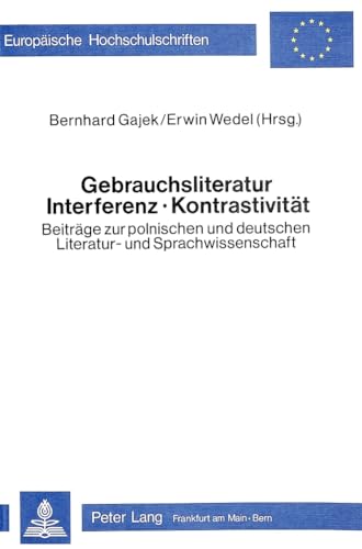 Gebrauchsliteratur/Interferenz - KontrastivitÃ¤t- BeitrÃ¤ge zur polnischen und deutschen Literatur- und Sprachwissenschaft: Materialien des ... Universitaires EuropÃ©ennes) (German Edition) (9783820470895) by Gajek, Bernhard; Wedel, Erwin