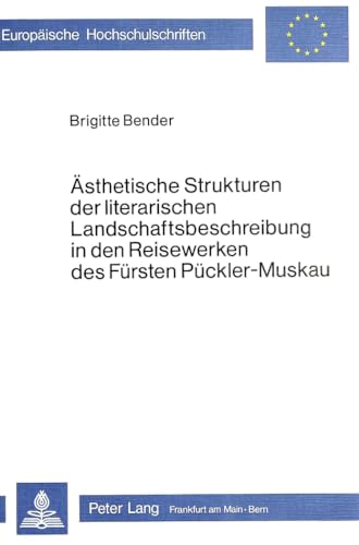 Ã„sthetische Strukturen der literarischen Landschaftsbeschreibung in den Reisewerken des FÃ¼rsten PÃ¼ckler-Muskau (Analysen und Dokumente) (German Edition) (9783820470901) by Bender, Brigitte