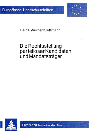 Die Rechtsstellung parteiloser Kandidaten und MandatstrÃ¤ger (EuropÃ¤ische Hochschulschriften Recht) (German Edition) (9783820471175) by Kleffmann, Heinz-Werner