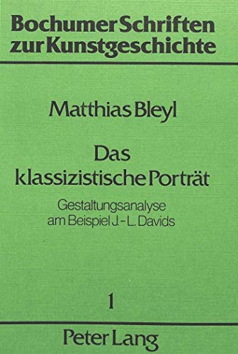 Das klassizistische PortrÃ¤t: Gestaltungsanalyse am Beispiel J.-L. Davids (Bochumer Schriften zur Kunstgeschichte) (German Edition) (9783820471182) by Bleyl, Matthias