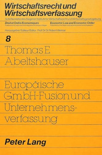 9783820471311: Europische GmbH-Fusion und Unternehmensverfassung (Wirtschaftsrecht und Wirtschaftsverfassung / Droit et Ordre Economiques / Economic Law and Economic Order) (German Edition)