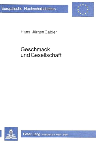 Geschmack und Gesellschaft: Rhetorische und sozialgeschichtliche Aspekte der frÃ¼haufklÃ¤rerischen Geschmackskategorie (EuropÃ¤ische Hochschulschriften / ... Universitaires EuropÃ©ennes) (German Edition) (9783820471366) by Gabler, Hans-JÃ¼rgen