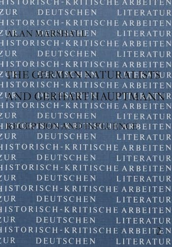The German Naturalists and Gerhart Hauptmann: Reception and Influence (Historisch-kritische Arbeiten zur deutschen Literatur) (9783820471489) by Marshall, Alan