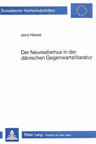 9783820471656: Der Neurealismus in Der Daenischen Gegenwartsliteratur: Darstellung Und Analyse Anhand Ausgewaehlter Texte Von Anders Bodelsen Und Christian Kampmann: ... / European University Studie)