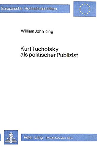 Kurt Tucholsky als politischer Publizist. - KING, William John.