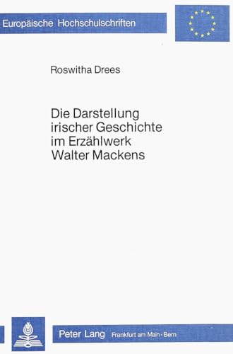 Die Darstellung irischer Geschichte im Erzählwerk Walter Mackens. Europäische Hochschulschriften / Reihe 14 / Angelsächsische Sprache und Literatur ; Bd. 110. - Drees, Roswitha