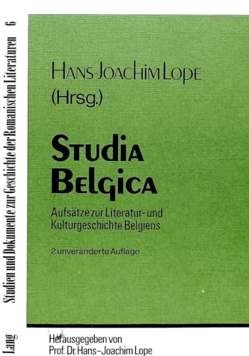 Studia belgica: AufsÃ¤tze zur Literatur- und Kulturgeschichte Belgiens (Studien und Dokumente zur Geschichte der romanischen Literaturen) (German Edition) (9783820473216) by Lope, Hans-Joachim
