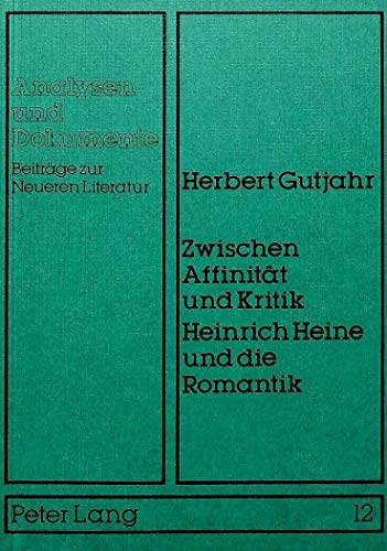 9783820473636: Zwischen Affinitaet Und Kritik- Heinrich Heine Und Die Romantik: Heinrich Heine Und Die Romantik: 12