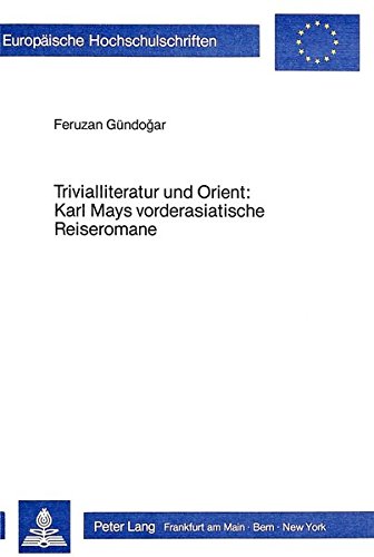 Trivialliteratur und Orient - Karl Mays vorderasiatische Reiseromane. - Gündogar, Feruzan