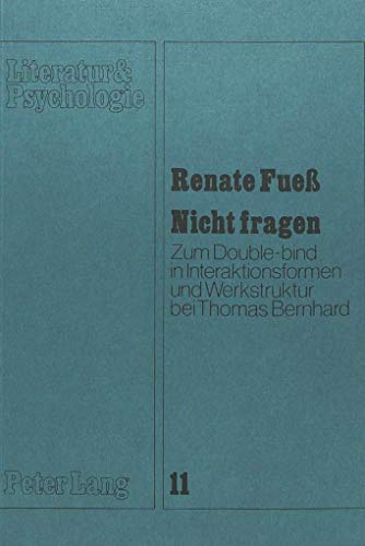 9783820474152: Nicht Fragen: Zum Double-Bind in Interaktionsformen Und Werkstruktur Bei Thomas Bernhard