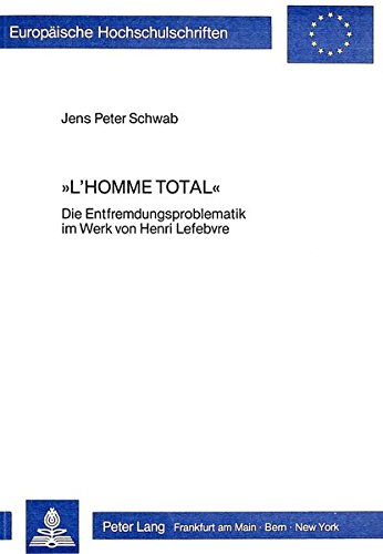9783820475876: L'Homme Total: Die Entfremdungsproblematik Im Werk Von Henri Lefebvre: 109 (Europaeische Hochschulschriften / European University Studie)