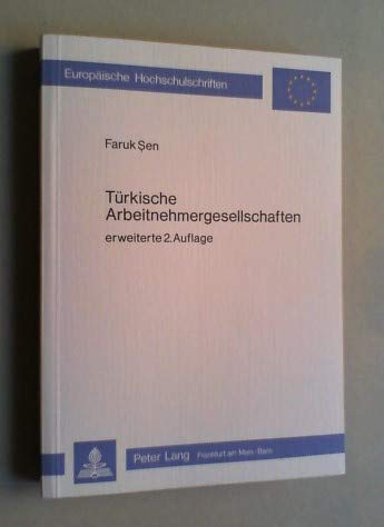 TÃ¼rkische Arbeitnehmergesellschaften: Reintegrations- und Integrationsproblematik der TÃ¼rken in der Bundesrepublik Deutschland (EuropÃ¤ische ... Universitaires EuropÃ©ennes) (German Edition) (9783820475883) by Sen, Faruk