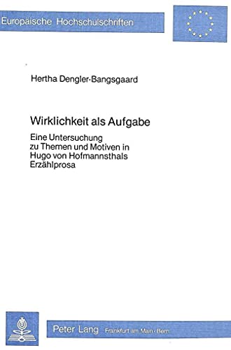 Stock image for Wirklichkeit als Aufgabe : eine Untersuchung zu Themen und Motiven in Hugo von Hofmannsthals Erzhlprosa. for sale by Kloof Booksellers & Scientia Verlag