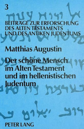 Der schÃ¶ne Mensch im Alten Testament und im hellenistischen Judentum (BeitrÃ¤ge zur Erforschung des Alten Testaments und des Antiken Judentums) (German Edition) (9783820476408) by Augustin, Matthias