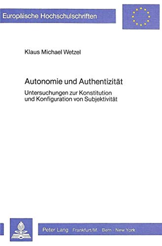 9783820476897: Autonomie Und Authentizitaet: Untersuchungen Zur Konstitution Und Konfiguration Von Subjektivitaet: 132 (Europaeische Hochschulschriften / European University Studie)