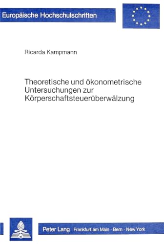 9783820477146: Theoretische Und Oekonometrische Untersuchungen Zur Koerperschaftsteuerueberwaelzung: 433 (Europaeische Hochschulschriften / European University Studie)