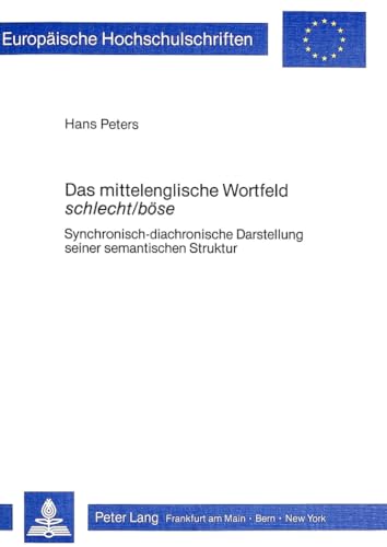 Das mittelenglische Wortfeld schlecht/bÃ¶se: Synchronisch-diachronische Darstellung seiner semantischen Struktur (EuropÃ¤ische Hochschulschriften / ... Universitaires EuropÃ©ennes) (German Edition) (9783820478020) by Peters, Hans
