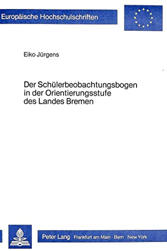 Stock image for Der Schlerbeobachtungsbogen in der Orientierungsstufe des Landes Bremen: Eine empirische Untersuchung zur Beurteilung des Schlerbeobachtungsbogens . / Series 11: Education / Srie 11: Pdagogie) for sale by medimops