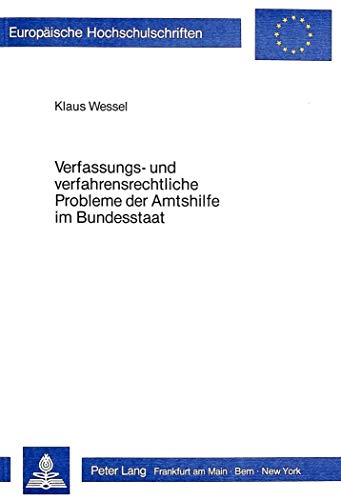 9783820478211: Verfassungs- Und Verfahrensrechtliche Probleme Der Amtshilfe Im Bundesstaat: 344 (Europaeische Hochschulschriften / European University Studie)