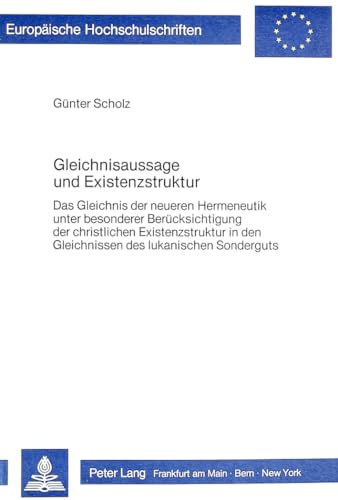 9783820478723: Gleichnisaussage Und Existenzstruktur: Das Gleichnis in Der Neueren Hermeneutik Unter Besonderer Beruecksichtigung Der Christlichen Existenzstruktur in Den Gleichnissen Des Lukanischen Sonderguts: 214