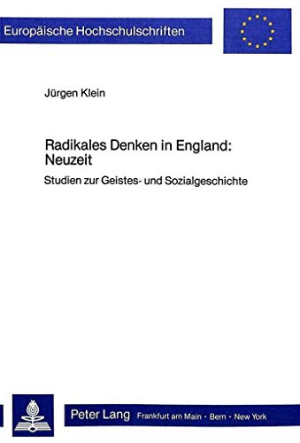 Radikales Denken in England: Neuzeit: Studien zur Geistes- und Sozialgeschichte (EuropÃ¤ische Hochschulschriften / European University Studies / ... Universitaires EuropÃ©ennes) (German Edition) (9783820479072) by Klein, JÃ¼rgen
