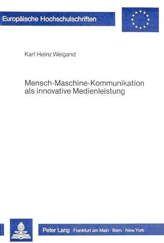 Beispielbild fr Mensch - Maschine - Kommunikation als Innovative Medienleistung: Empirische Untersuchungen Zur Akzeptanz Interaktiver Informationsangebote zum Verkauf von Thomas Emig