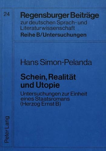 9783820479799: Schein, Realitaet Und Utopie: Untersuchungen Zur Einheit Eines Staatsromans (Herzog Ernst B): 24 (Regensburger Beitraege Zur Deutschen Sprach- Und Literaturwi)