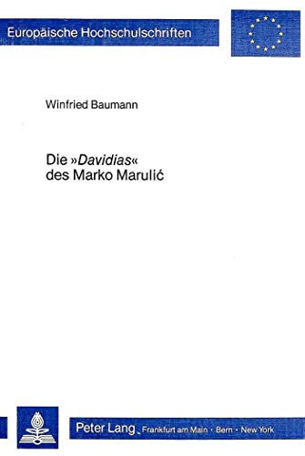 9783820479850: Die Davidias des Marko Marulić: Das grosse Epos der dalmatinischen Latinitt (Europische Hochschulschriften / European University Studies / Publications Universitaires Europennes) (German Edition)