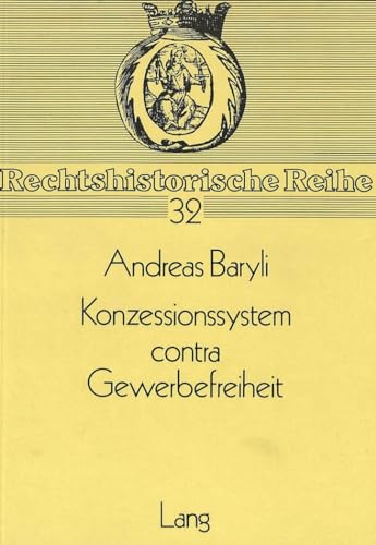 Stock image for Konzessionssystem contra Gewerbefreiheit : zur Diskussion der sterreichischen Gewerberechtsreform 1835 bis 1860. for sale by Kloof Booksellers & Scientia Verlag