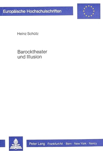 Barocktheater und Illusion (EuropÃ¤ische Hochschulschriften / European University Studies / Publications Universitaires EuropÃ©ennes) (German Edition) (9783820480238) by SchÃ¼tz, Heinz