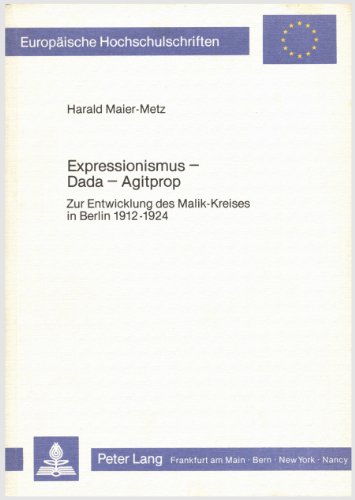 Expressionismus - Dada - Agitprop. Zur Entwicklung des Malik-Kreises in Berlin 1912-1924. - Maier-Metz, Harald