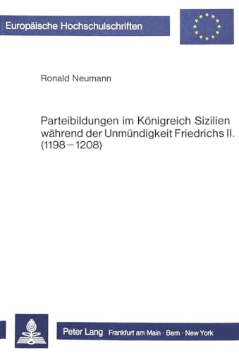 Imagen de archivo de Parteibildungen im Knigreich Sizilien whrend der Unmndigkeit Friedrichs II. (1198-1208) (= Europische Hochschulschriften / European University Studie Reihe III. Vol. 266) a la venta por Bernhard Kiewel Rare Books