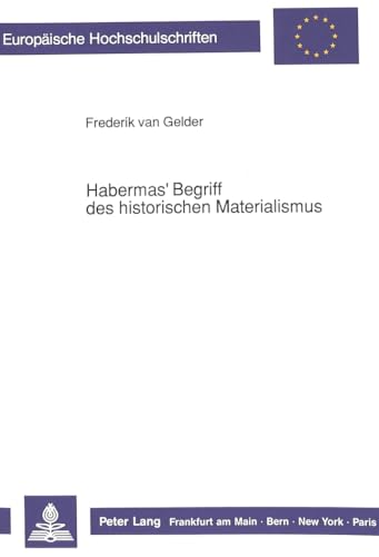 Habermas' Begriff des historischen Materialismus (EuropÃ¤ische Hochschulschriften / European University Studies / Publications Universitaires EuropÃ©ennes) (German Edition) (9783820481136) by Van Gelder, Frederik