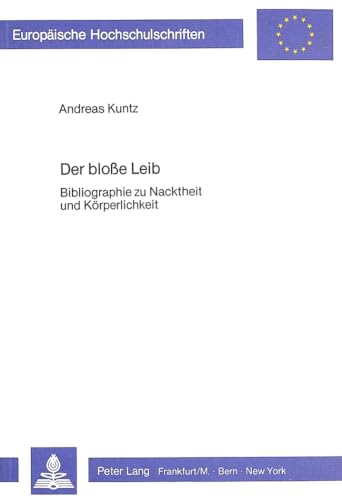 9783820481389: Der Blosse Leib: Bibliographie Zu Nacktheit Und Koerperlichkeit: 41 (Europaeische Hochschulschriften / European University Studie)