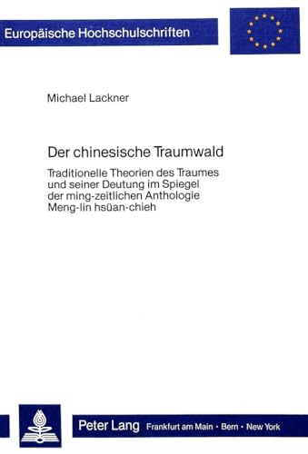 9783820481730: Der Chinesische Traumwald: Traditionelle Theorien Des Traumes Und Seiner Deutung Im Spiegel Der Ming-Zeitlichen Anthologie Meng-Lin Hsuean-Chieh: 11 ... / European University Studie)