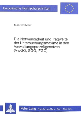 Stock image for Die Notwendigkeit Und Tragweite Der Untersuchungsmaxime in Den Verwaltungsprozessgesetzen (Vwgo, Sgg, Fgo) (Europaeische Hochschulschriften / European University Studie) for sale by Revaluation Books