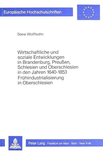 Imagen de archivo de Wirtschaftliche und soziale Entwicklungen in Brandenburg, Preuen, Schlesien und Oberschlesien in den Jahren 1640-1853. a la venta por SKULIMA Wiss. Versandbuchhandlung