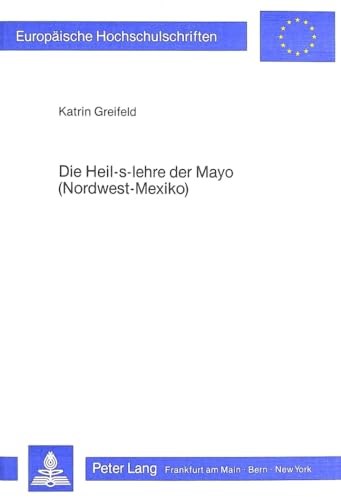 Beispielbild fr Die Heil-s-lehre der Mayo (Nordwest-Mexiko). Widerstand u. Anpassung am Beispiel d. med. Systems, zum Verkauf von modernes antiquariat f. wiss. literatur