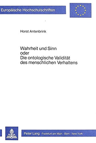 9783820482393: Wahrheit Und Sinn Oder Die Ontologische Validitaet Des Menschlichen Verhaltens: Physikalische Grundlegung Einer Metapsychologie Des Gespaltenen Seins: ... / European University Studie)