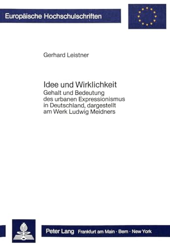 Beispielbild fr Idee und Wirklichkeit, Gehalt und Bedeutung des urbanen Expressionismus in Deutschland, dargestellt am Werk Ludwig Meidners. zum Verkauf von Rotes Antiquariat Wien