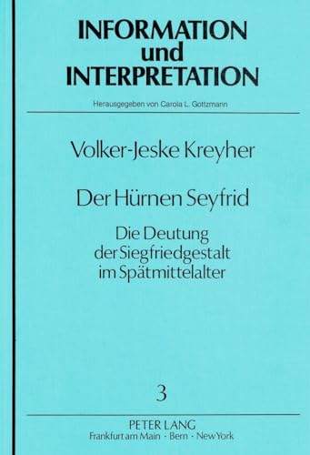 9783820482454: Der Huernen Seyfrid: Die Deutung Der Siegfriedgestalt Im Spaetmittelalter: 3 (Information Und Interpretation)