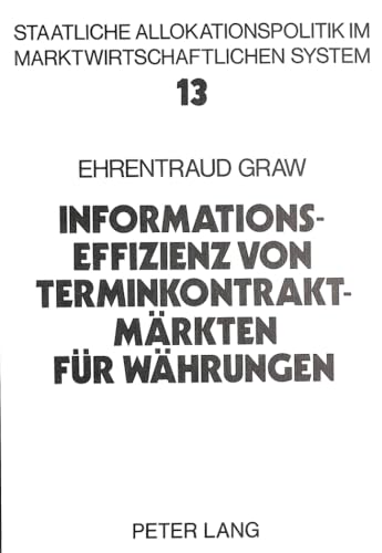 9783820482744: Informationseffizienz Von Terminkontraktmaerkten Fuer Waehrungen: Eine Empirische Untersuchung: 13 (Allokation Im Marktwirtschaftlichen System)