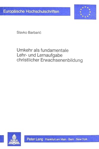 Umkehr als fundamentale Lehr- und Lernaufgabe christlicher Erwachsenenbildung.