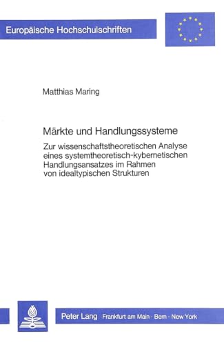 Märkte und Handlungssysteme : zur wissenschaftstheoretischen Analyse einer systemtheoretisch-kybe...