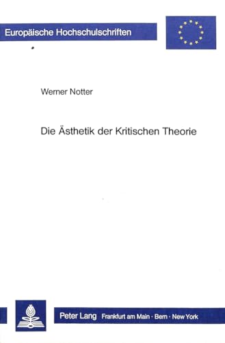 Die Ästhetik der Kritischen Theorie. [Europäische Hochschulschriften. Reihe 20. Philosophie. Bd. ...