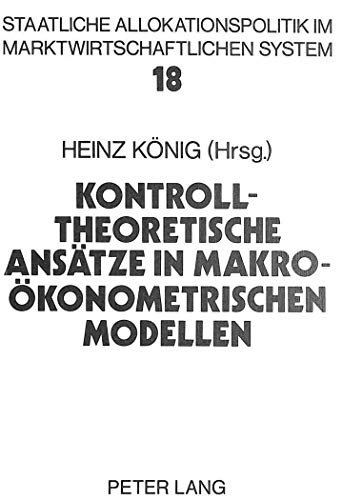 Kontrolltheoretische AnsÃ¤tze in makroÃ¶konometrischen Modellen (Allokation im marktwirtschaftlichen System) (German Edition) (9783820483147) by KÃ¶nig, Heinz